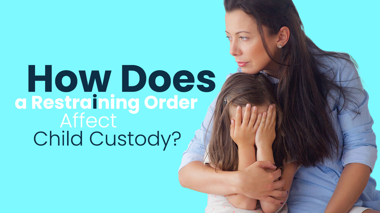 How Does a Restraining Order Affect Child Custody