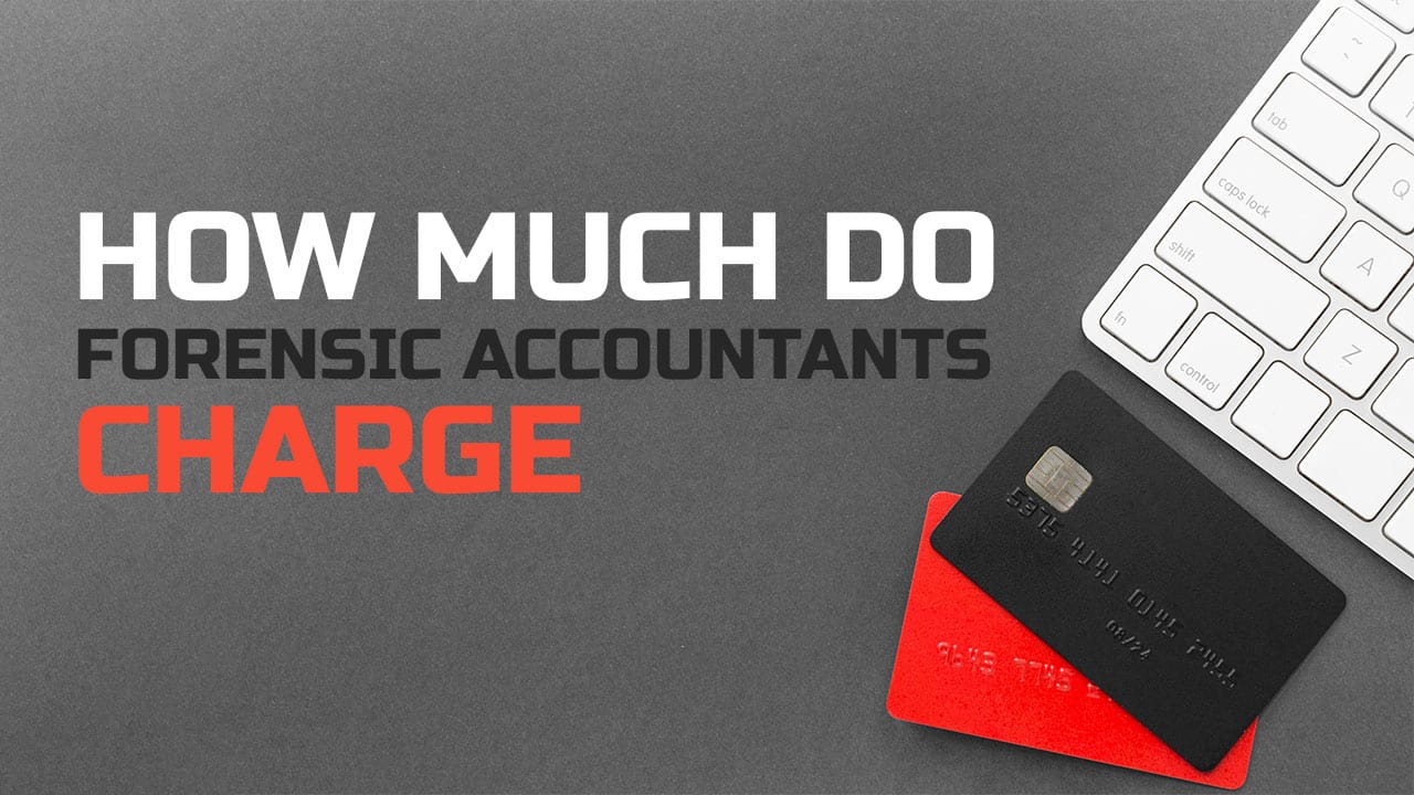 How Much Do Forensic Accountants Charge