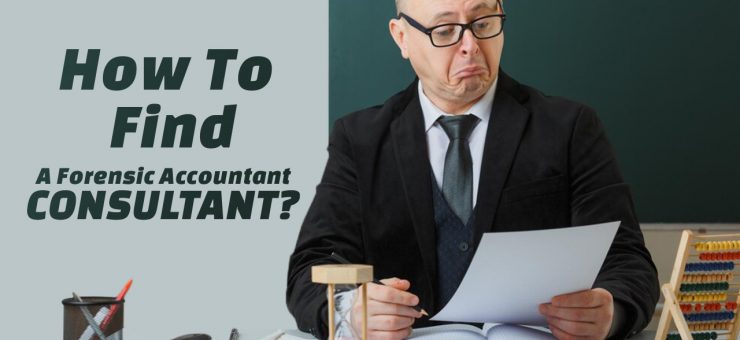 How To Find A Forensic Accountant Consultant