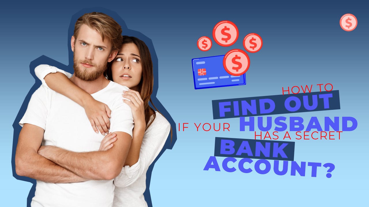 How to Find Out If Husband Has a Secret Bank Account