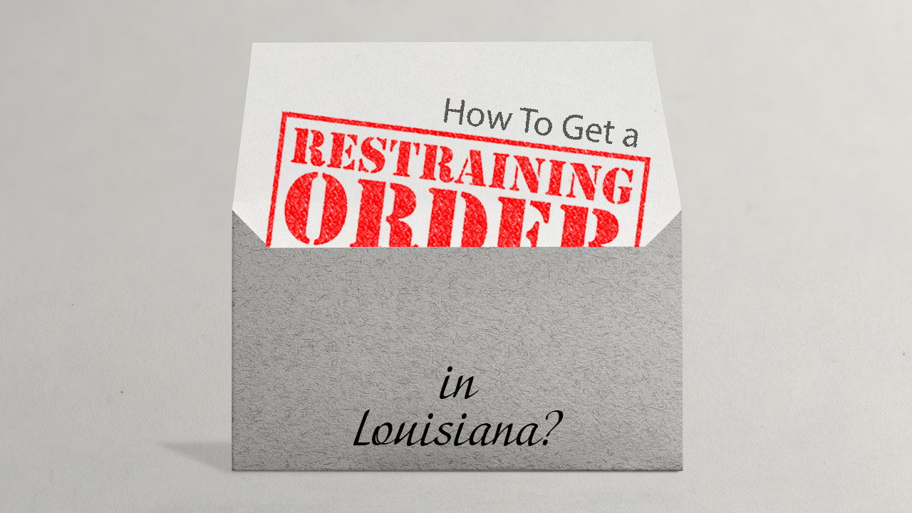 How To Get a Restraining Order in Louisiana