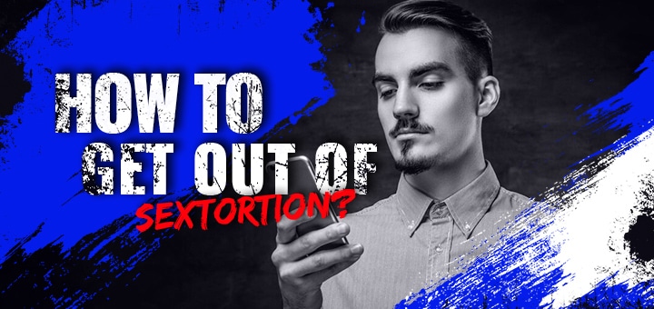 How To Get Out of Sextortion