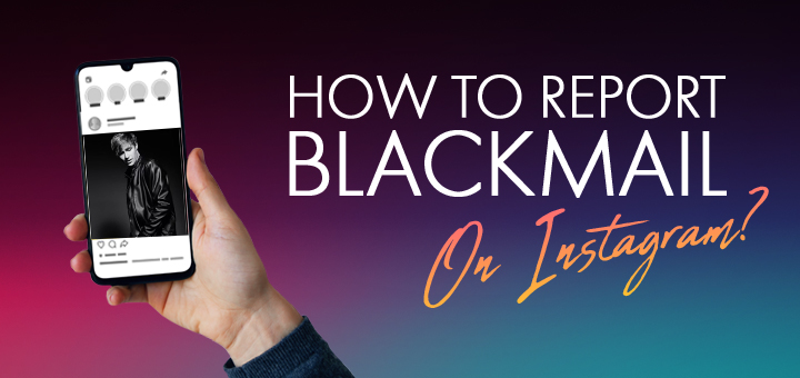 how to report instagram blackmail