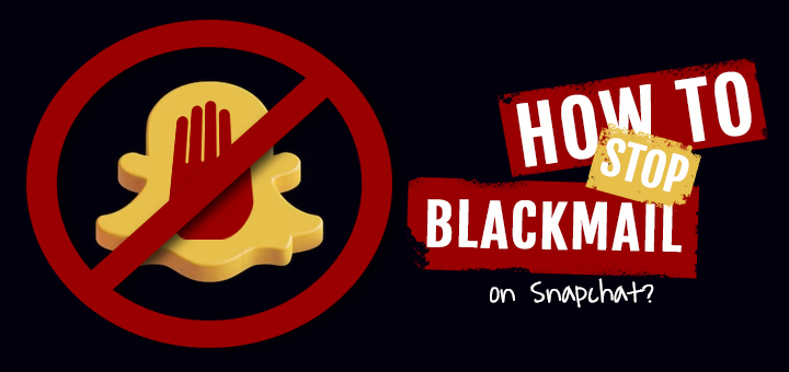 How to Stop Blackmail On Snapchat