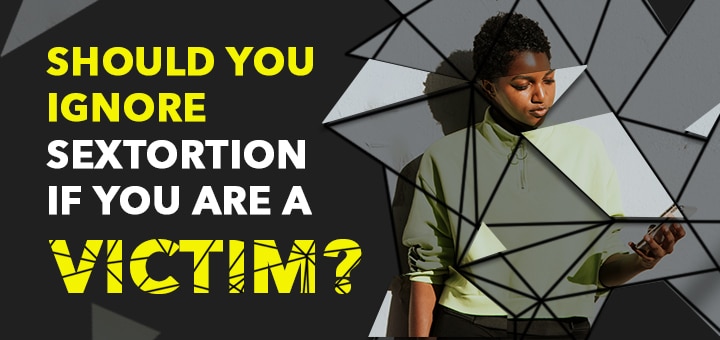 What Should a Victim of Sextortion Do
