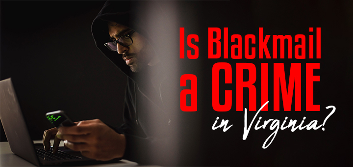 Is Blackmail a Crime in Virginia