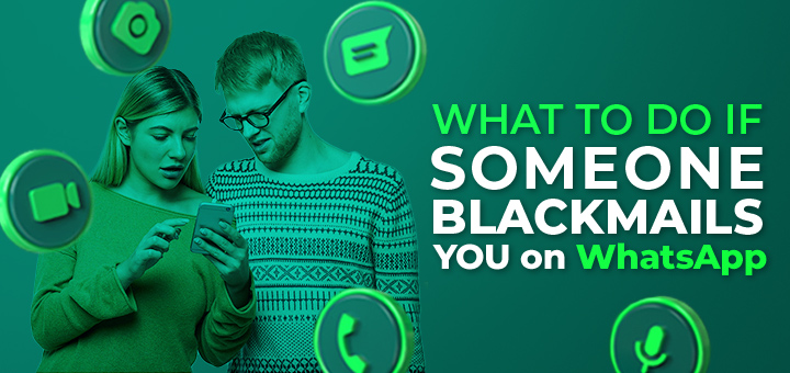 What to Do If Someone Blackmails You on WhatsApp