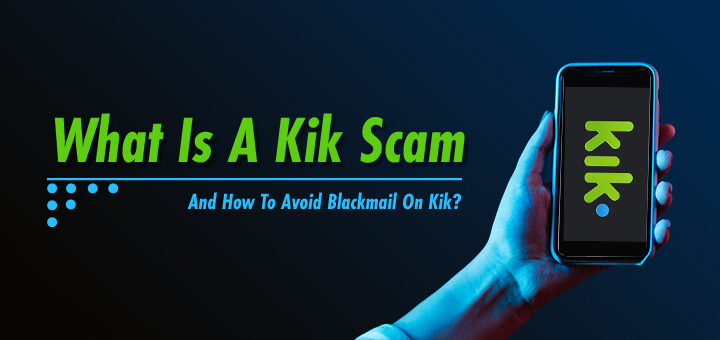 What is a Kik Scam and How To Avoid Blackmail On Kik