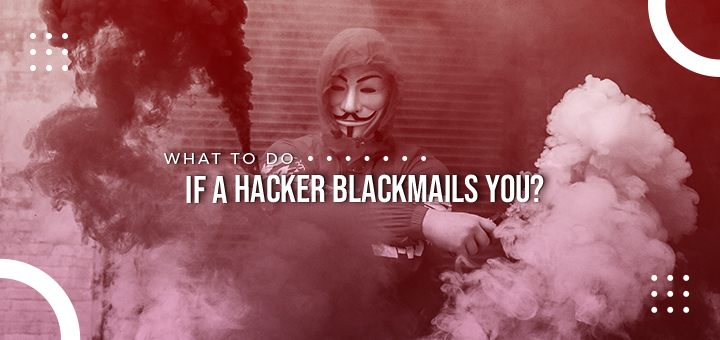 What to do if a Hacker Blackmails You