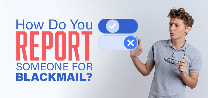 How do you report someone for blackmail