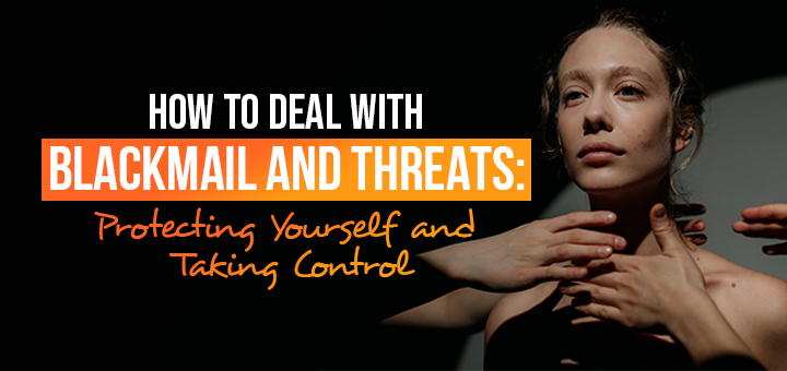 How to Deal With Blackmail And Threats