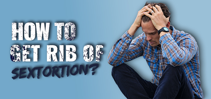 How to get rid of sextortion