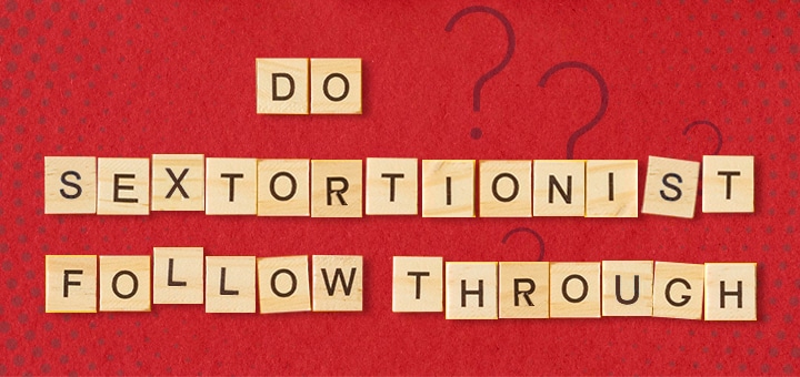 Do Sextortionists Follow Through on their threats