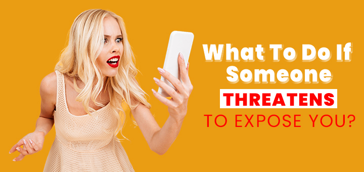 What to do if someone threatens to expose you
