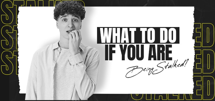 What to do if you Are Being Stalked